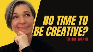 How to Make Time for Creative Work? My TOP TIPS!!