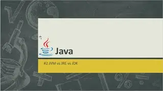 #2 Java - JVM  vs JRE vs JDK