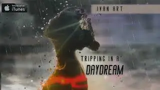 Ivan ART - Tripping In A Daydream (2022)