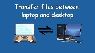 How to Transfer Files Between Laptop and Desktop simply?