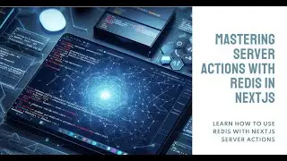 How to use Server actions of NextJS with Redis Part two