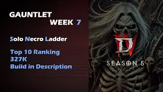 Necro Gauntlet Week 7: Top 10 Ranking (327k) | Diablo 4 Season 5