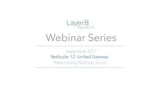 Layer8 Webinar: NetScaler 12 Unified Gateway
