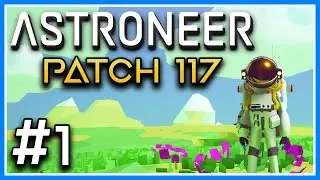 Astroneer Gameplay | Patch 117 Part 1 PC Gameplay | Space Astronauts! (Astroneer Game Lets Play)