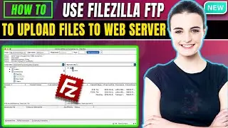 How to use filezilla ftp to upload files to web server 2024 | Uploading files using FileZilla