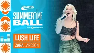 Zara Larsson - Lush Life (Live at Capital's Summertime Ball 2023) | Capital