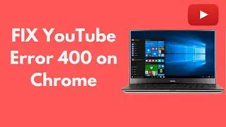 FIX YouTube Error 400 in Chrome (2021)