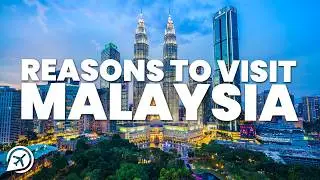 REASONS TO VISIT MALAYSIA