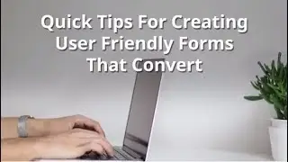 User Friendly Forms: Quick Tips for Forms That Convert