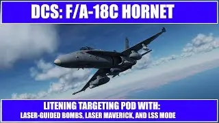 DCS: F/A-18C Hornet - Litening Pod for Laser-Guided Bombs, Laser Maverick, and LSS Mode