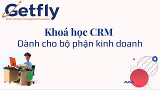 [Getfly 4.0] ỨNG DỤNG GETFLY CRM 4.0 DÀNH CHO NHÂN VIÊN KINH DOANH