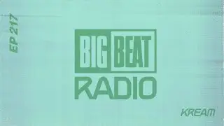 Big Beat Radio: EP #217 - KREAM (Reverie Mix)