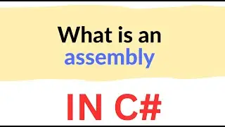 What is an assembly in C#