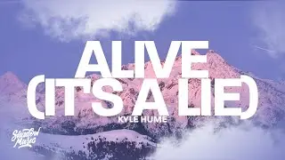 Kyle Hume - alive (it's a lie) "a lie is a lie i may look happy"