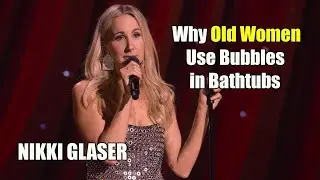 Someday You'll Die: That's Why Old Women Use Bubbles in Bathtubs || Nikki Glaser