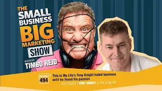 This Is My Life’s Tony Knight hated business until he found his passion