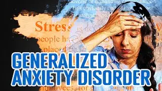 Generalized Anxiety Disorder (GAD) - Symptoms and Causes