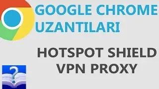 Engellenmiş İnternet Sitelerine Girme - Hotspot Shield VPN Proxy Chrome Uzantısı