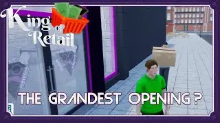 King of Retail Gameplay Part 1 - The Grandest of Openings? King of Retail Tips and Tricks