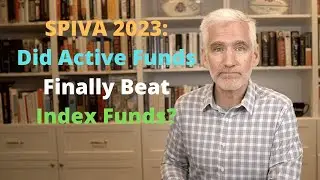 SPIVA 2023: Did Actively Managed Funds FINALLY Beat Index Funds?