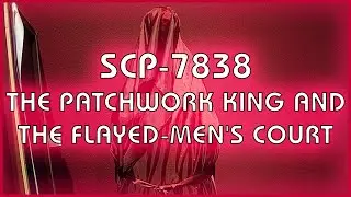 SCP 7838 - The Patchwork King and the Flayed-Men's Court