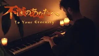 Fumetsu no Anata e (To Your Eternity) - The End of This || Piano Cover