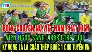 🔥TIN VUI:Bóng chuyền nữ VN xuất hiện viên ngọc sáng libero, sẽ giúp bóng chuyền VN khắc chế bước 1