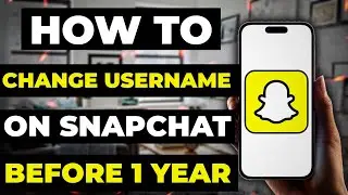 How To Change Username On Snapchat Before 1 Year