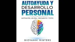 Autoayuda y desarrollo personal: Motivación, Mejora, Crecimiento y Éxito |  Audiolibro en español