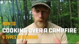 4 Types of Cooking On A Campfire - Boil it, Bake it, Fry It, Grill It Over the fire. - Dan Wowak