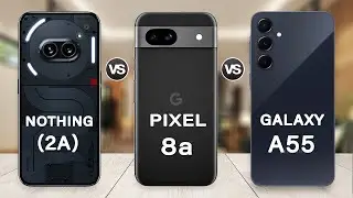 Google Pixel 8a Vs Samsung A55 Vs Nothing Phone 2a Specs Review