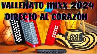 VALLENATO MIXX 2024 - DIRECTO AL CORAZÓN