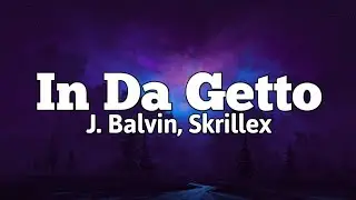 @jbalvin ,@Skrillex - In Da Getto (Lyrics)