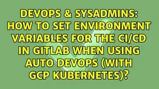 How to set environment variables for the CI/CD in GitLab when using Auto DevOps (with GCP...
