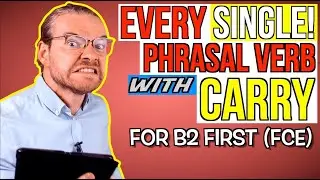 EVERY Phrasal Verb with CARRY - B2 First (FCE) Phrasal Verbs