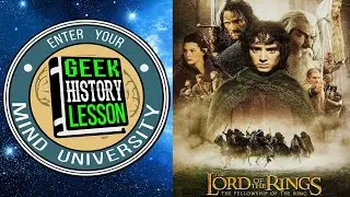 The Lord of the Rings: The Fellowship of the Ring Movie Retrospective - Geek History Lesson