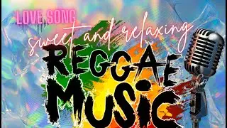 [ NEW REGGAE VIRAL MIX ] Sweet - Relaxing BEST ENGLISH LOVE SONGS 2023 | MEMORIES SUNDAY REGGAE#4k