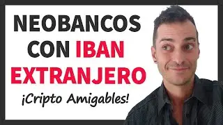 10 Neobancos con IBAN Extranjero 🔥 Amigables con Criptos