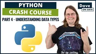 Python Crash Course: Part 4 - Understanding Data Types