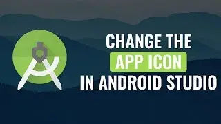 How To Set the App Icon for Android App using Android Studio