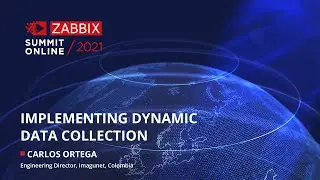 Implementing Dynamic data collection by Carlos Ortega, Imagunet/ Zabbix Summit Online 2021