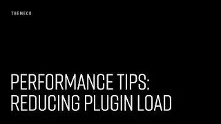 Performance Tips: Reducing Plugin Load