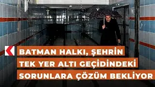 Batman halkı, şehrin tek yer altı geçidindeki sorunlara çözüm bekliyor