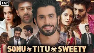 Sonu Ke Titu Ki Sweety Full HD Movie | Kartik Aaryan | Sunny Singh | Nushrratt Bharuccha | Review