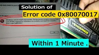 Solution of   Error Code  0x80070017  ( its  working 100%)