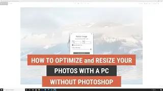 How to Optimize and Resize Your Photos with a PC Without Photoshop