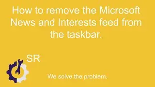 How to remove the Microsoft News and Interests feed from the taskbar.