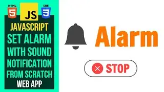 Creating JavaScript Alarm Web Application With Sound Notification From Scratch | HTML-CSS-JS