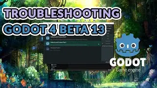 I need your Help Godot 4 Beta 13 Troubleshooting