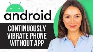 How to Continuously Vibrate Android Phone Without App (2024)